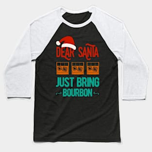 Dear Santa Just Bring Bourbon Christmas Funny Baseball T-Shirt